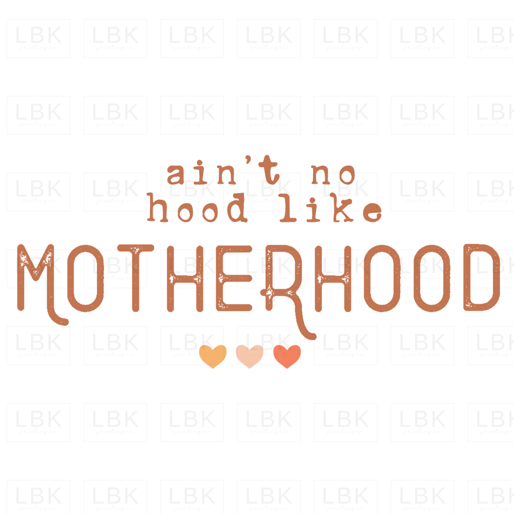 Ain't No Hood like Motherhood- DTF