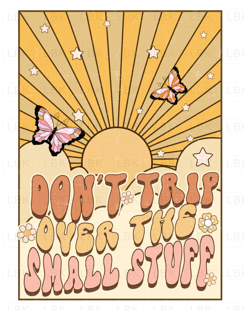 Don't Trip Over Small Stuff- DTF