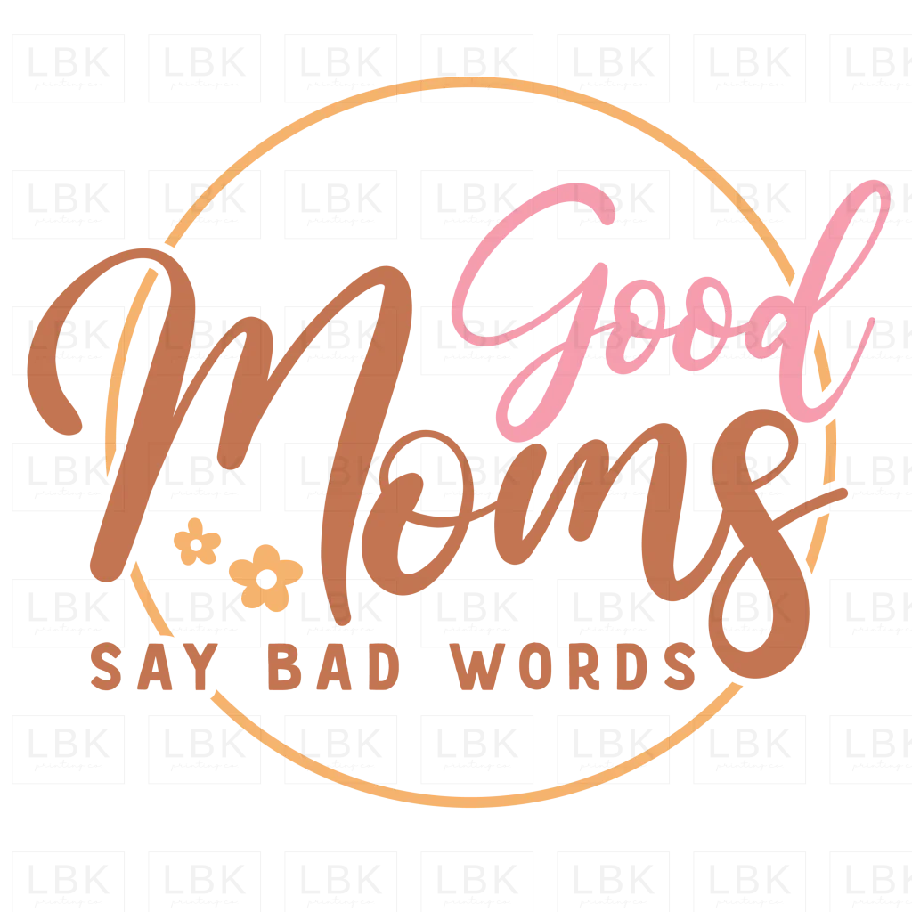 Good Moms Say Bad Words- DTF