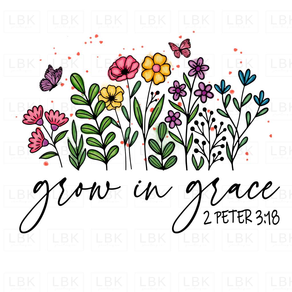 Grow in Grace - Flowers- DTF