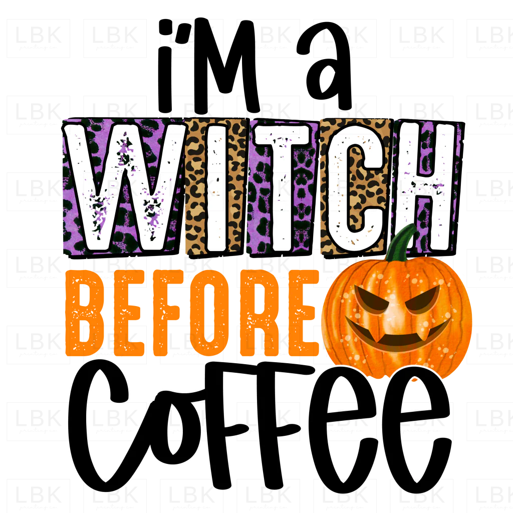 I'm a Witch Before Coffee- DTF
