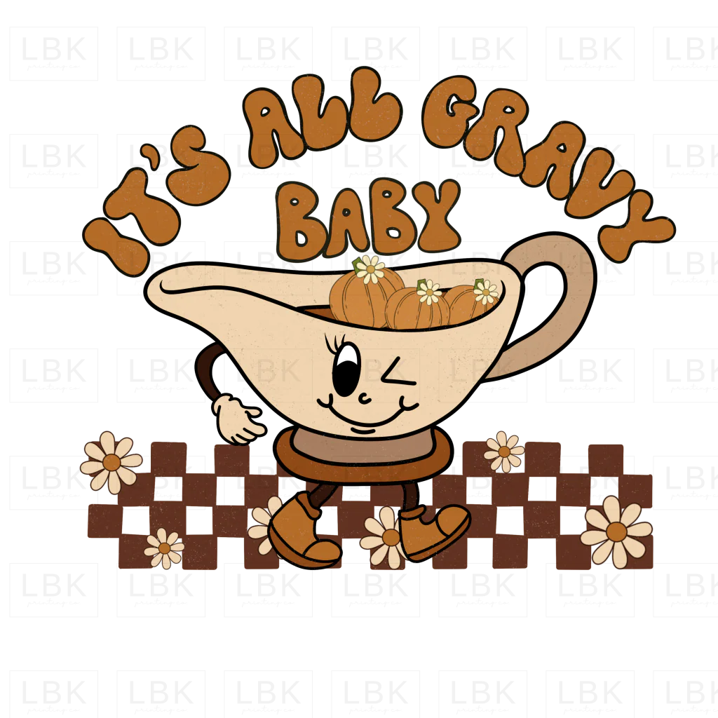 It's All Gravy Baby- DTF