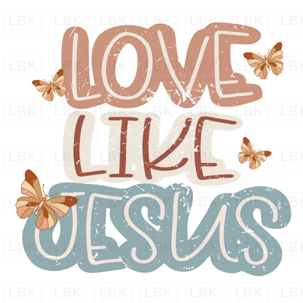 Love Like Jesus - Butterfly- DTF