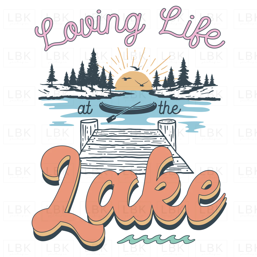 Loving Life at the Lake- DTF