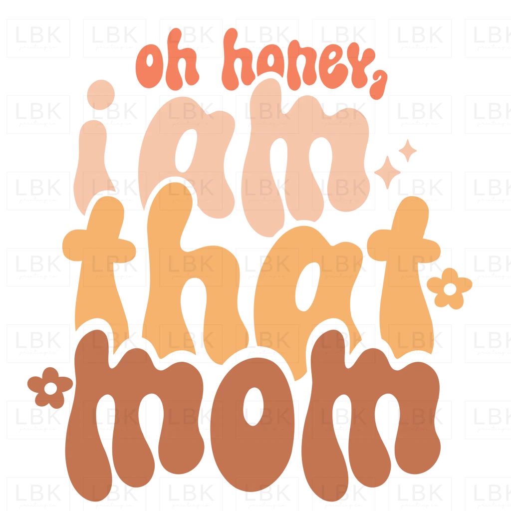 Oh Honey, I am that Mom- DTF